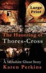The Haunting Of Thores-cross - A Yorkshire Ghost Story Large Print Hardcover Large Type Large Print Edition