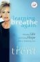 Learning To Breathe Again - Choosing Life And Finding Hope After A Shattering Loss   Paperback