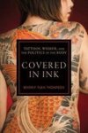 Covered In Ink - Tattoos Women And The Politics Of The Body Paperback