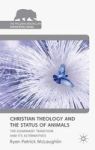 Christian Theology And The Status Of Animals - The Dominant Tradition And Its Alternatives Hardcover