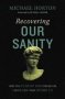 Recovering Our Sanity - How The Fear Of God Conquers The Fears That Divide Us   Hardcover