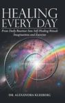 Healing Every Day - From Daily Routines Into Self-healing Rituals Imaginations And Exercises Hardcover