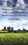 Nature And Experience In The Culture Of Delusion: How Industrial Society Lost Touch With Reality