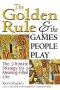 The Golden Rule And The Games People Play - The Ultimate Strategy For A Meaning-filled Life   Paperback