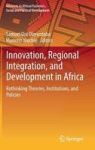 Innovation Regional Integration And Development In Africa - Rethinking Theories Institutions And Policies Hardcover 1ST Ed. 2019