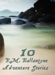 Ten R.m.ballantyne Adventure Stories Including Complete And Unabridged