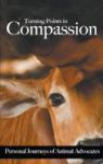 Turning Points In Compassion - Personal Journeys Of Animal Advocates Hardcover