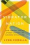 Vibrator Nation - How Feminist Sex-toy Stores Changed The Business Of Pleasure   Paperback