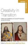 Creativity In Transition - Politics And Aesthetics Of Cultural Production Across The Globe Hardcover