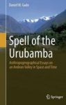 Spell Of The Urubamba - Anthropogeographical Essays On An Andean Valley In Space And Time Hardcover 1ST Ed. 2016