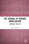 The Origins Of Worker Mobilisation - Australia 1788-1850 Hardcover