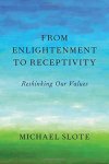 From Enlightenment To Receptivity: Rethinking Our Values