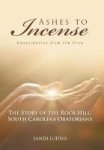 Ashes To Incense - Emancipation From Jim Crow: The Story Of The Rock Hill South Carolina Oratorians Hardcover