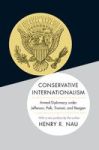 Conservative Internationalism - Armed Diplomacy Under Jefferson Polk Truman And Reagan Paperback Revised Edition