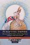 Purifying Empire - Obscenity And The Politics Of Moral Regulation In Britain India And Australia   Hardcover