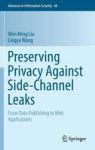 Preserving Privacy Against Side-channel Leaks - From Data Publishing To Web Applications Hardcover 1ST Ed. 2016