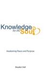 Knowledge For The Soul - Awakening Peace And Purpose Hardcover