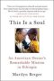 This Is A Soul - An American Doctor&  39 S Remarkable Mission In Ethiopia   Paperback