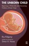 The Unborn Child - Beginning A Whole Life And Overcoming Problems Of Early Origin   Paperback Revised Edition