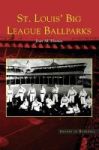 St. Louis& 39 Big League Ballparks Hardcover
