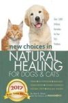New Choices In Natural Healing For Dogs & Cats - Herbs Acupressure Massage Homeopathy Flower Essences Natural Diets Healing Ener
