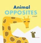 Animal Opposites - Hardcover Edition. Fun With Opposite Words For Children Ages 2-4 Hardcover