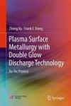 Plasma Surface Metallurgy - With Double Glow Discharge Technology-xu-tec Process Hardcover 1ST Ed. 2017