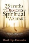 25 Truths About Demons And Spiritual Warfare - Uncover The Hidden Effects Of Demonic Influence Paperback