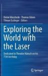 Exploring The World With The Laser - Dedicated To Theodor Hansch On His 75TH Birthday Hardcover 1ST Ed. 2018