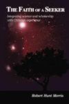 The Faith Of A Seeker - Integrating Science And Scholarship With Christian Experience Hardcover