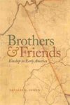 Brothers And Friends - Kinship In Early America Hardcover