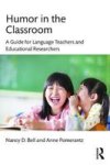 Humor In The Classroom - A Guide For Language Teachers And Educational Researchers Paperback