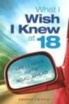 What I Wish I Knew at 18 - Life Lessons for the Road Ahead Paperback