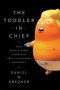 The Toddler-in-chief - What Donald Trump Teaches Us About The Modern Presidency   Paperback