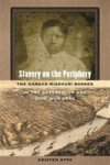 Slavery On The Periphery - The Kansas-missouri Border In The Antebellum And Civil War Eras Hardcover