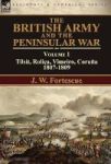 The British Army And The Peninsular War - Volume 1-tilsit Rolica Vimeiro Coruna:1807-1809 Hardcover Annotated Edition