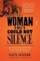 The Woman They Could Not Silence - One Woman Her Incredible Fight For Freedom And The Men Who Tried To Make Her Disappear   Paperback