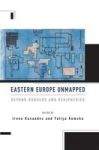 Eastern Europe Unmapped - Beyond Borders And Peripheries Hardcover