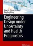 Engineering Design Under Uncertainty And Health Prognostics Hardcover 1ST Ed. 2019