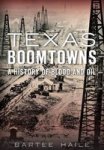 Texas Boomtowns:: A History Of Blood And Oil