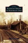 Railroad Depots Of Northeast Ohio Hardcover