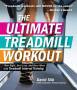 The Ultimate Treadmill Workout - Run Right Hurt Less And Burn More With Treadmill Interval Training   Paperback