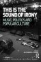 This Is The Sound Of Irony: Music Politics And Popular Culture   Hardcover New Ed