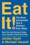 Eat It - The Most Sustainable Diet And Workout Ever Made: Burn Fat Get Strong And Enjoy Your Favorite Foods Guilt Free   Hardcover