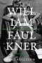 The Life Of William Faulkner - This Alarming Paradox 1935A1962   Hardcover