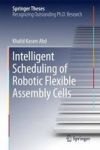 Intelligent Scheduling Of Robotic Flexible Assembly Cells Hardcover 1ST Ed. 2016