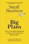 Small Business Big Plans - How To Use Digital Marketing To Help Your South African Business Thrive   Paperback