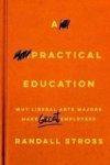 A Practical Education - Why Liberal Arts Majors Make Great Employees Hardcover