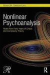 Nonlinear Psychoanalysis - Notes From Forty Years Of Chaos And Complexity Theory Paperback