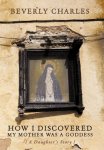 How I Discovered My Mother Was A Goddess: A Daughter's Story